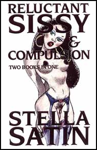 Reluctant Sissy & Compulsion by Stella Satin mags inc, Reluctant press, crossdressing stories, transgender stories, transsexual stories, transvestite stories, female domination, Stella Satin