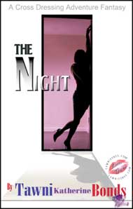 The Night by eBook by Tawni Katherine Bonds mags, inc, novelettes, crossdressing, transgender, transsexual, transvestite, feminine, domination, story, stories, fiction